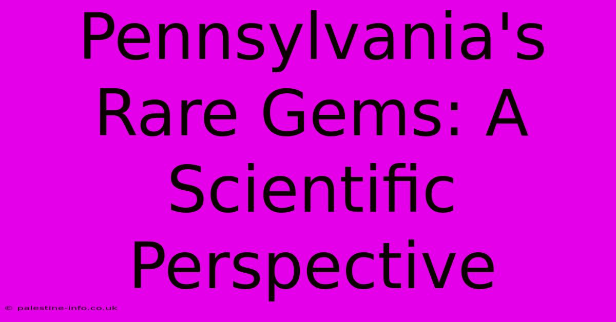 Pennsylvania's Rare Gems: A Scientific Perspective