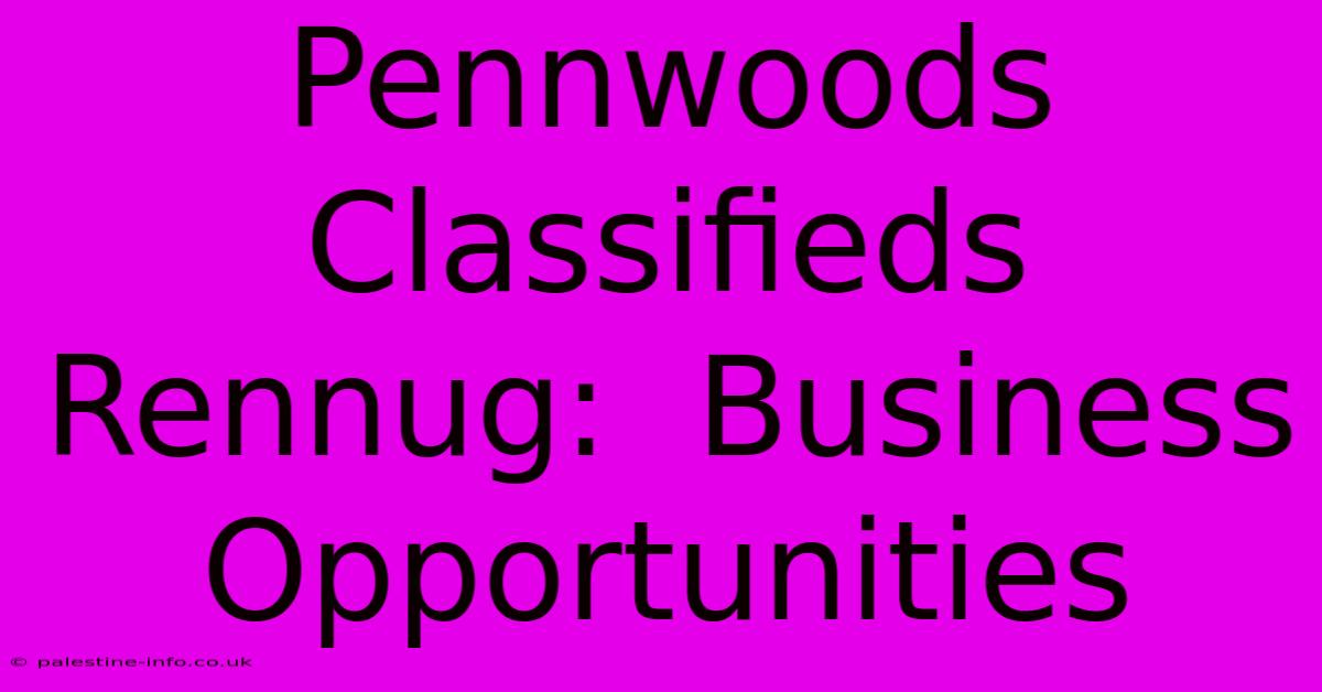 Pennwoods Classifieds Rennug:  Business Opportunities