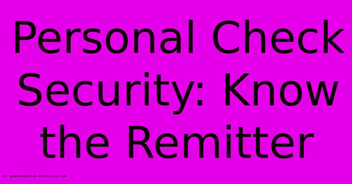 Personal Check Security: Know The Remitter