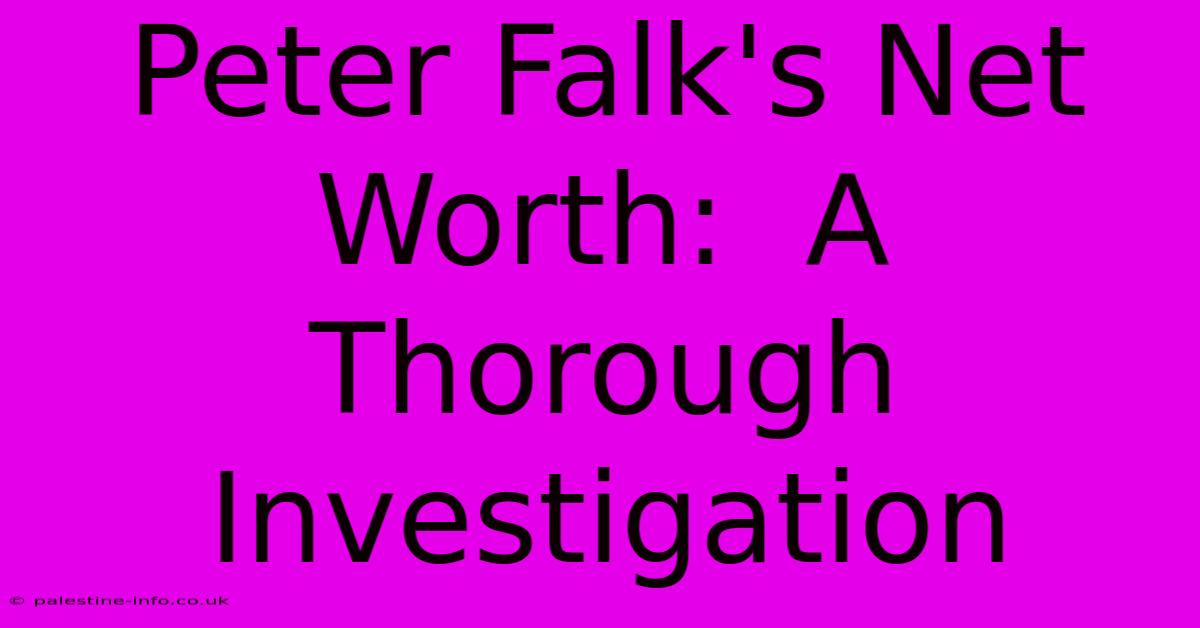 Peter Falk's Net Worth:  A Thorough Investigation