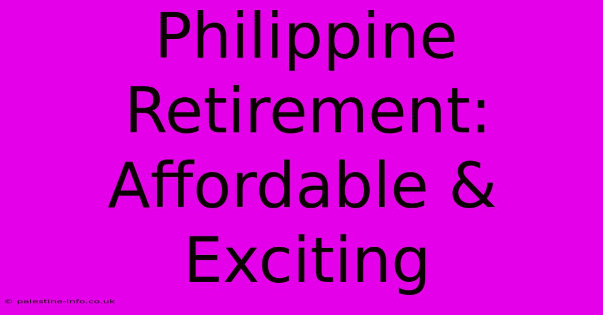 Philippine Retirement: Affordable & Exciting