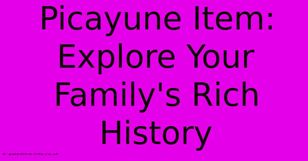 Picayune Item:  Explore Your Family's Rich History