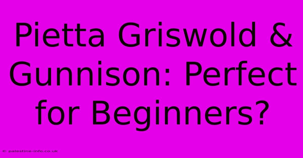 Pietta Griswold & Gunnison: Perfect For Beginners?