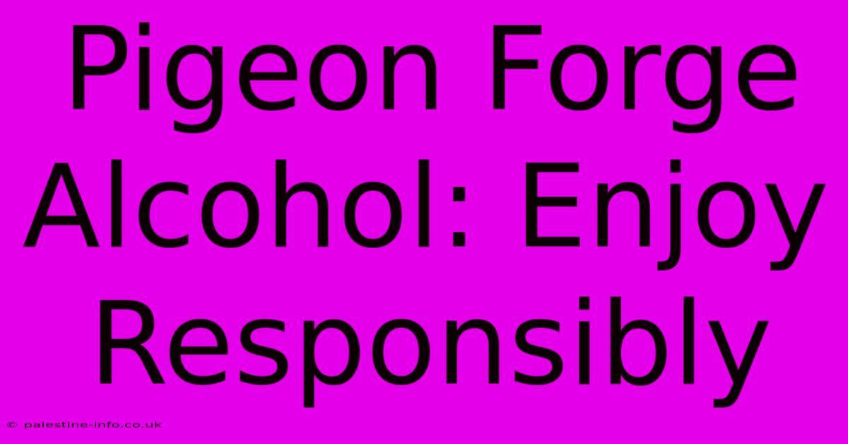 Pigeon Forge Alcohol: Enjoy Responsibly