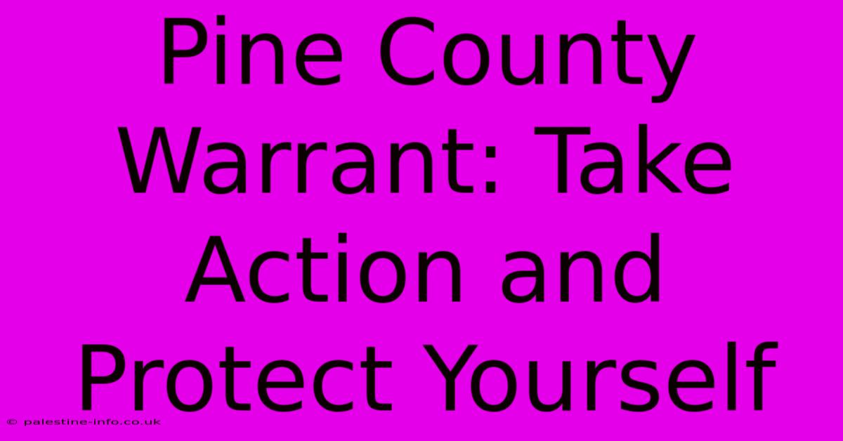 Pine County Warrant: Take Action And Protect Yourself