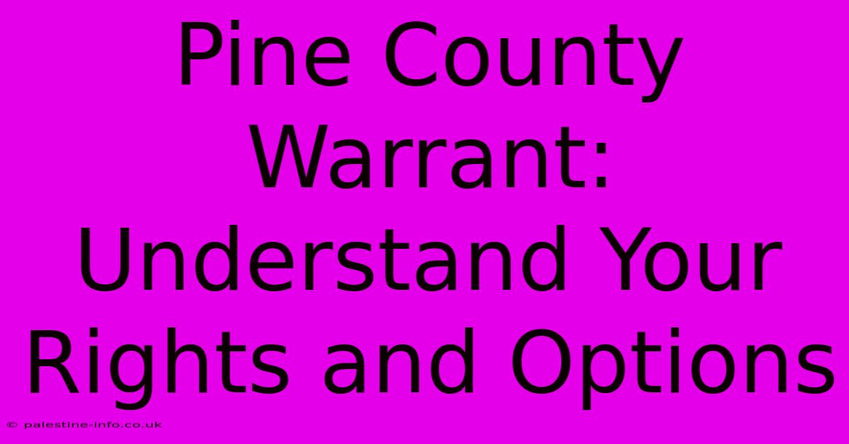 Pine County Warrant: Understand Your Rights And Options