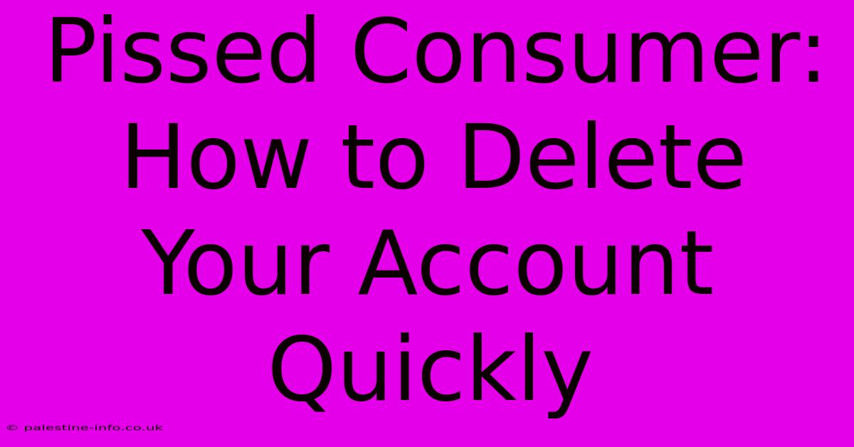 Pissed Consumer: How To Delete Your Account Quickly