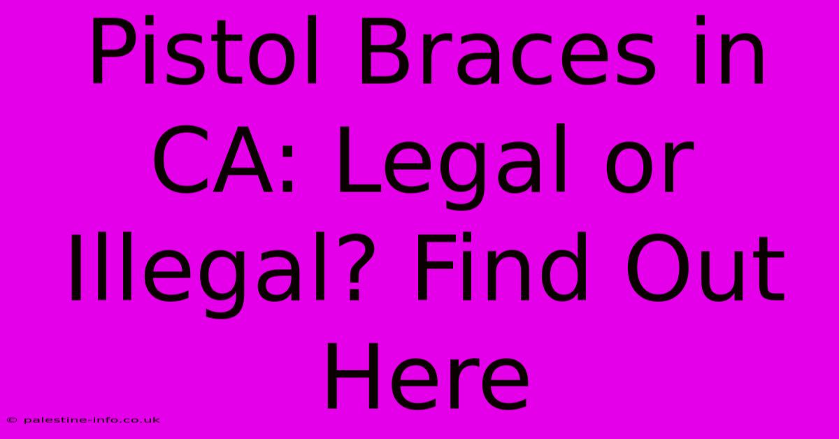 Pistol Braces In CA: Legal Or Illegal? Find Out Here