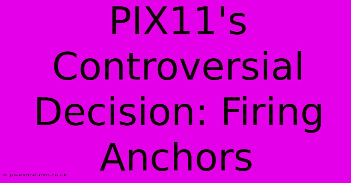 PIX11's Controversial Decision: Firing Anchors