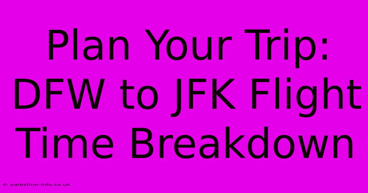 Plan Your Trip: DFW To JFK Flight Time Breakdown