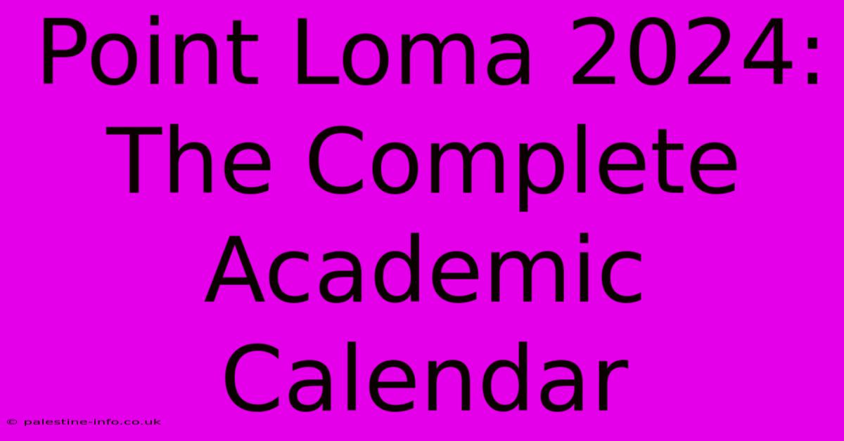 Point Loma 2024:  The Complete Academic Calendar