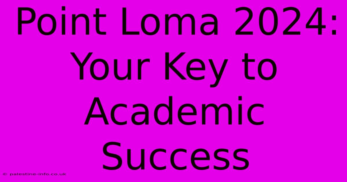 Point Loma 2024:  Your Key To Academic Success