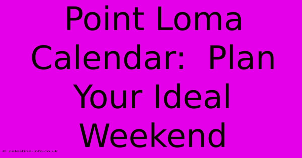 Point Loma Calendar:  Plan Your Ideal Weekend