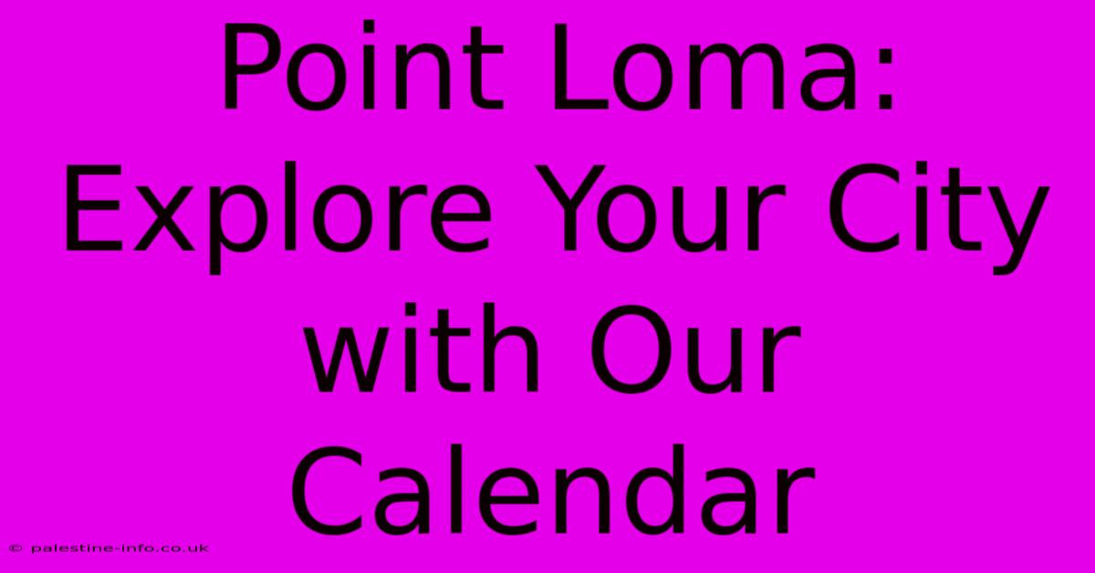 Point Loma: Explore Your City With Our Calendar