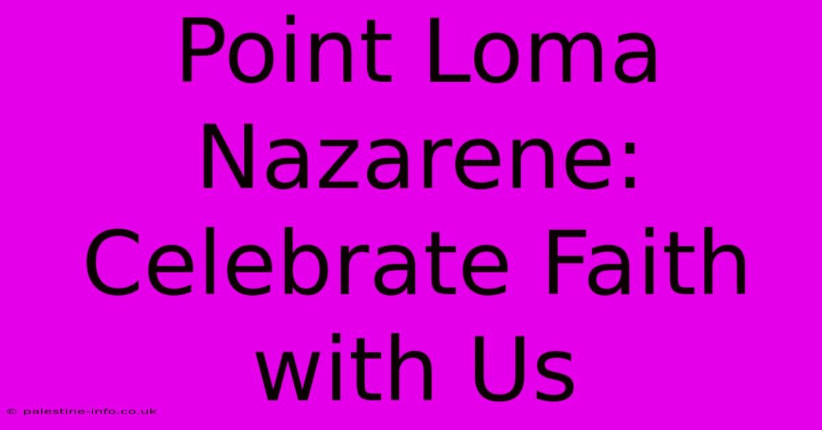 Point Loma Nazarene:  Celebrate Faith With Us