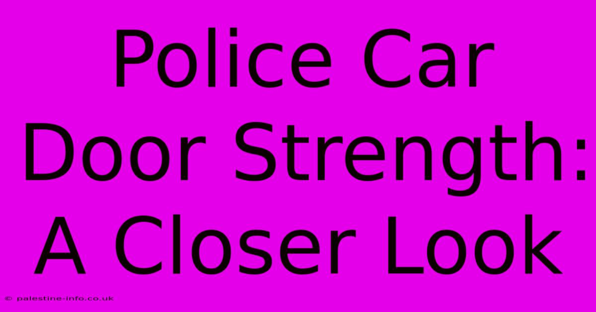 Police Car Door Strength: A Closer Look