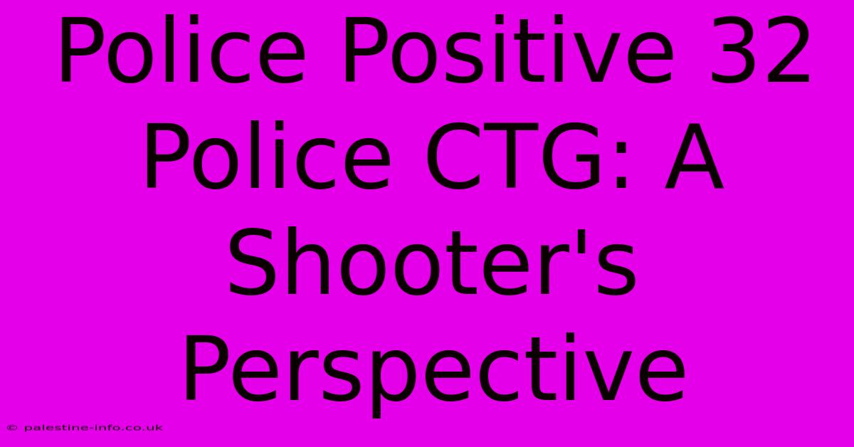 Police Positive 32 Police CTG: A Shooter's Perspective