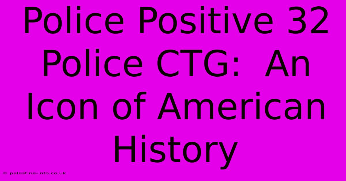 Police Positive 32 Police CTG:  An Icon Of American History