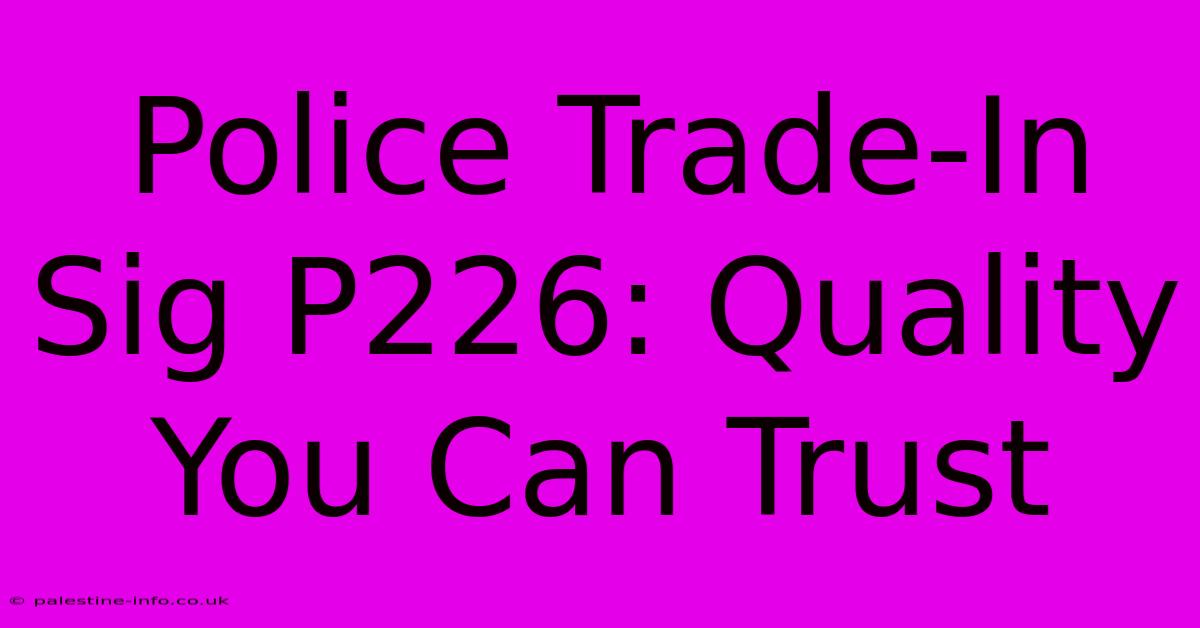 Police Trade-In Sig P226: Quality You Can Trust