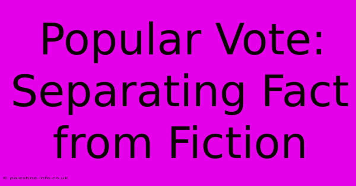 Popular Vote:  Separating Fact From Fiction