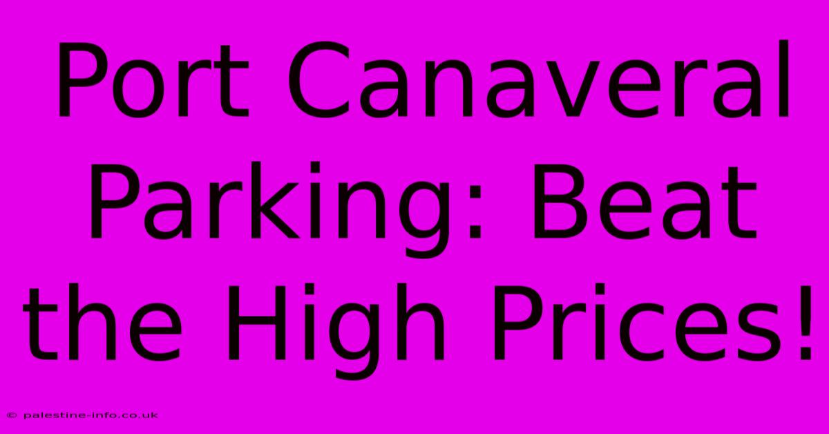 Port Canaveral Parking: Beat The High Prices!