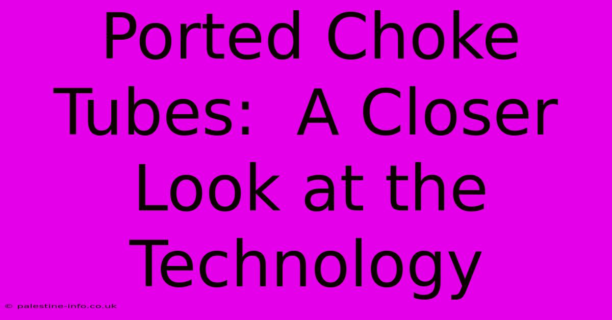 Ported Choke Tubes:  A Closer Look At The Technology