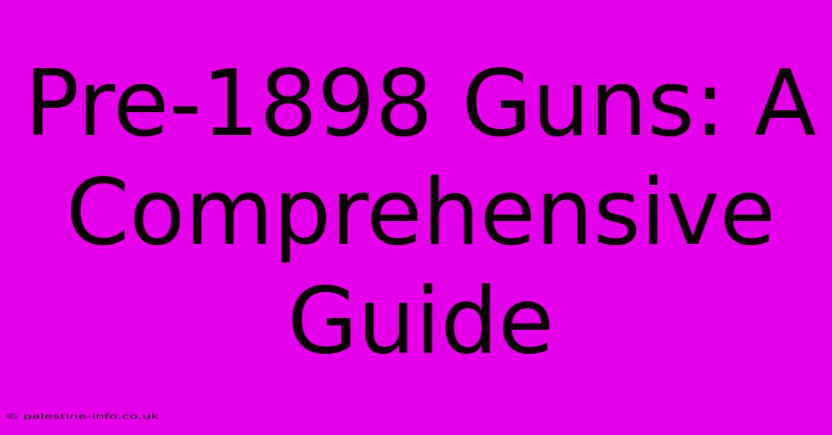 Pre-1898 Guns: A Comprehensive Guide