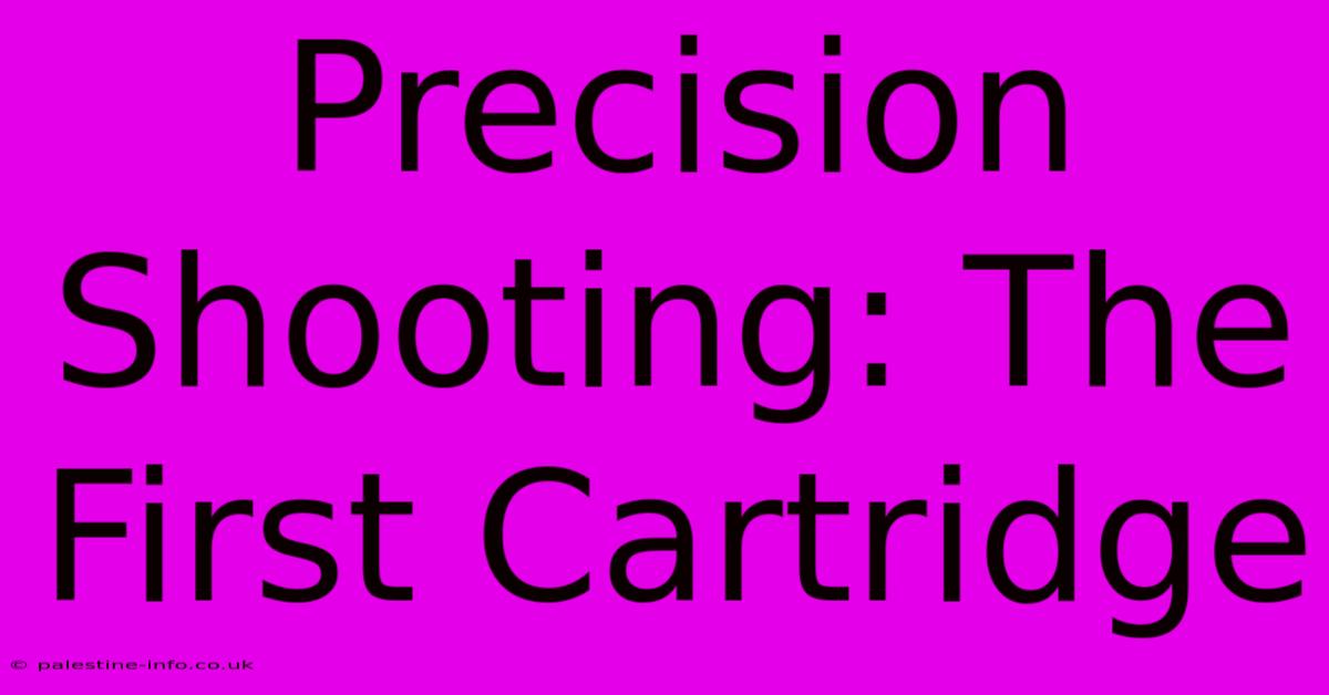 Precision Shooting: The First Cartridge