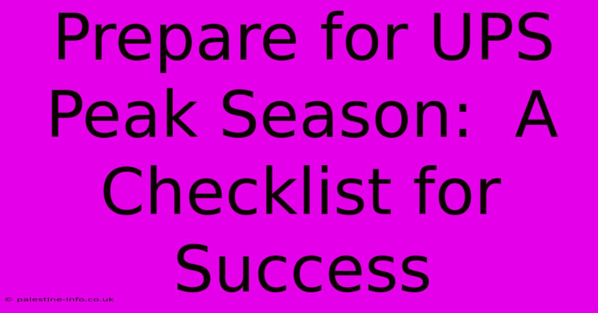 Prepare For UPS Peak Season:  A Checklist For Success