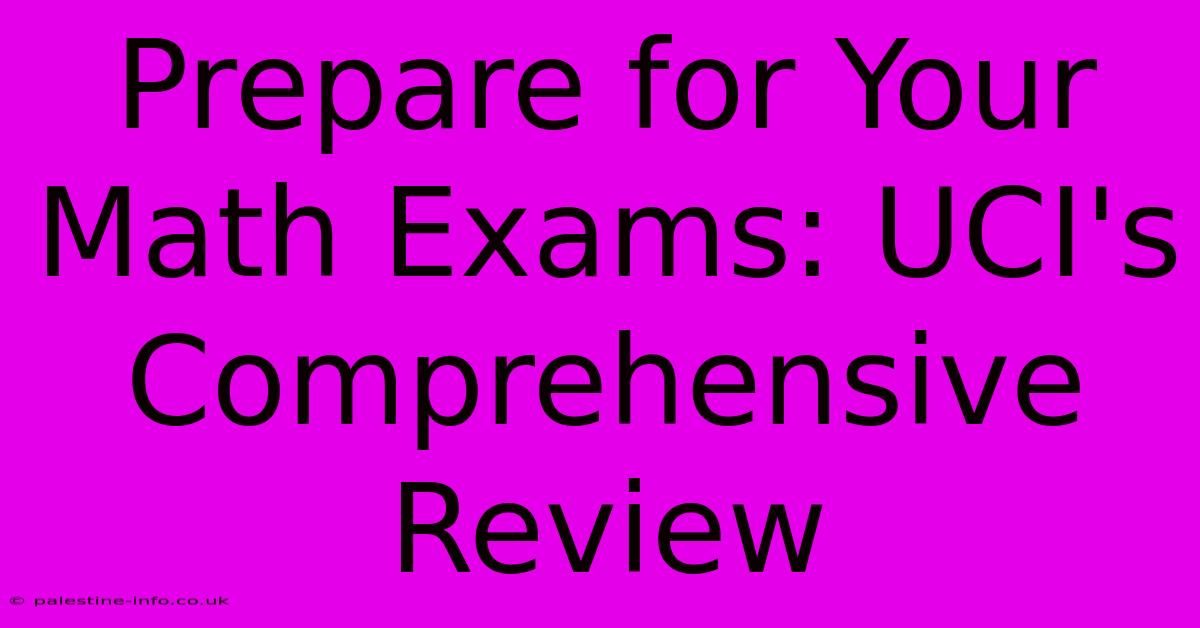 Prepare For Your Math Exams: UCI's Comprehensive Review