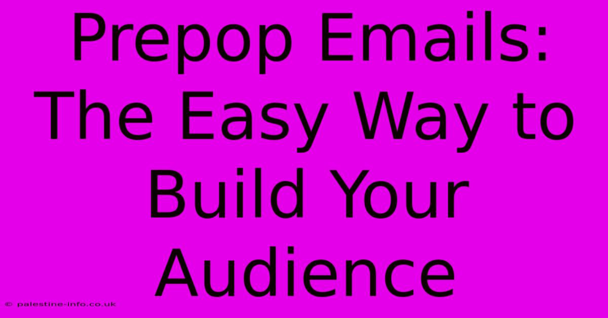 Prepop Emails: The Easy Way To Build Your Audience