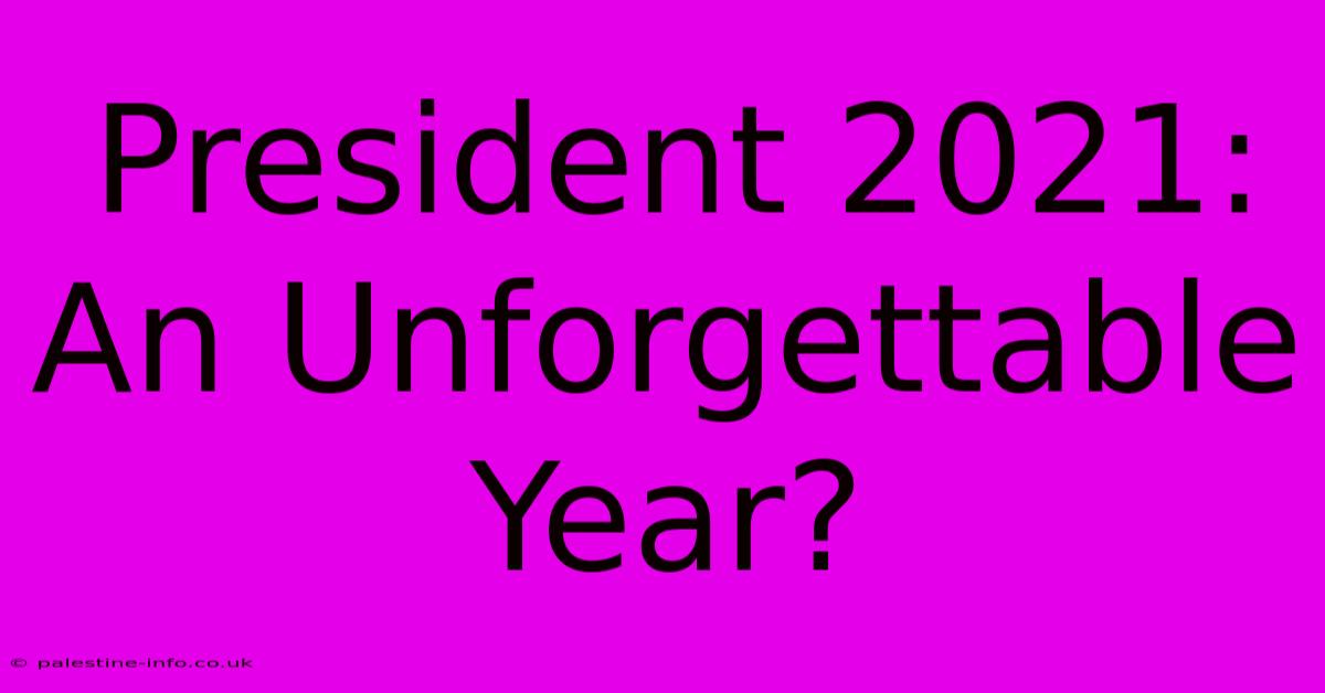 President 2021: An Unforgettable Year?