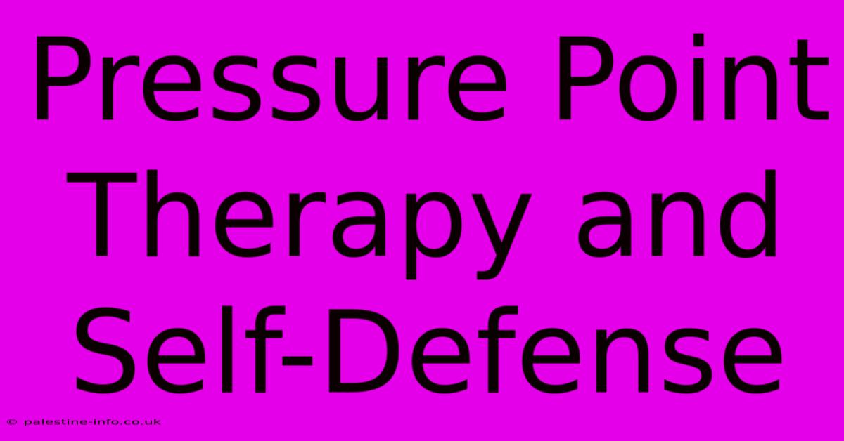 Pressure Point Therapy And Self-Defense