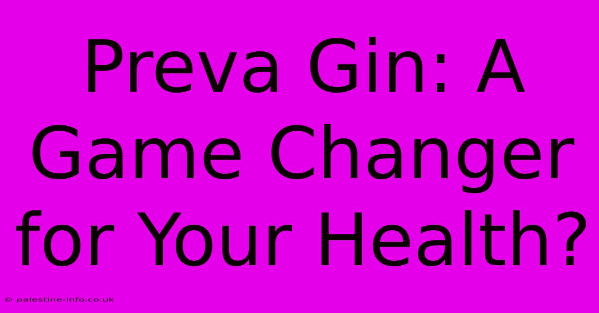 Preva Gin: A Game Changer For Your Health?