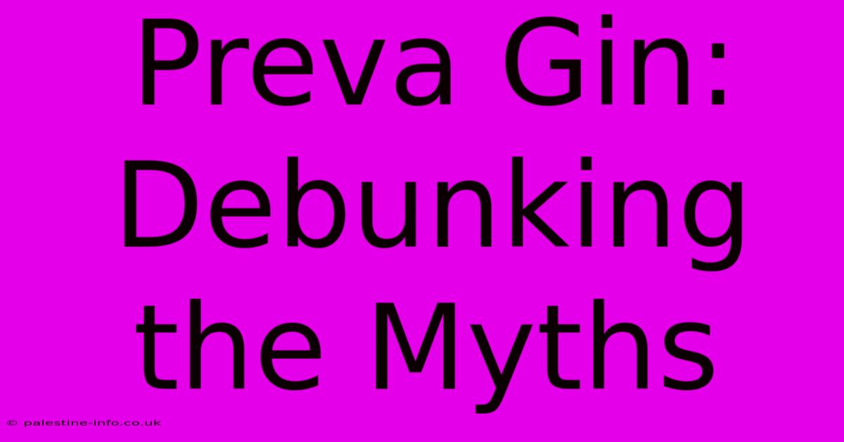 Preva Gin: Debunking The Myths