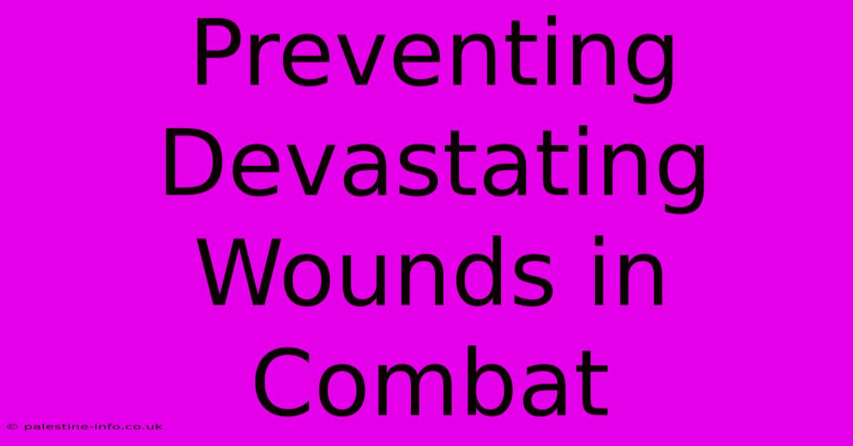 Preventing Devastating Wounds In Combat