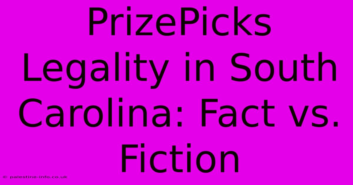 PrizePicks Legality In South Carolina: Fact Vs. Fiction