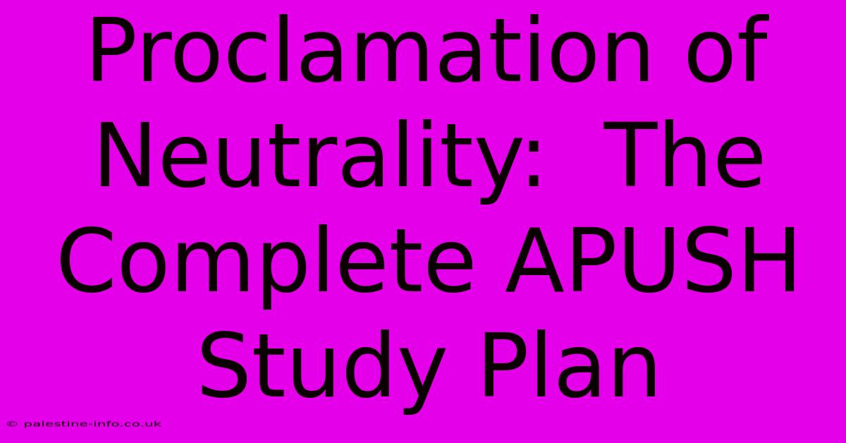 Proclamation Of Neutrality:  The Complete APUSH Study Plan