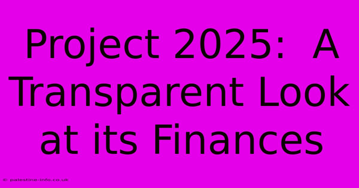 Project 2025:  A Transparent Look At Its Finances