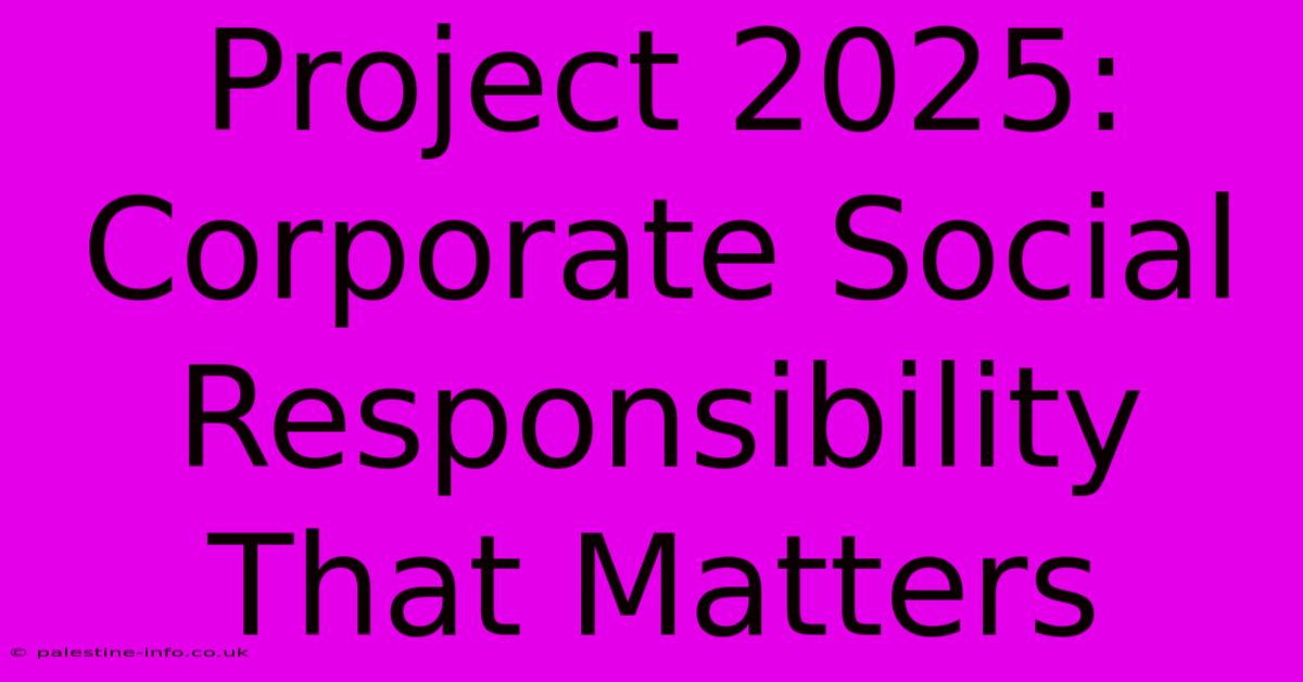 Project 2025:  Corporate Social Responsibility That Matters