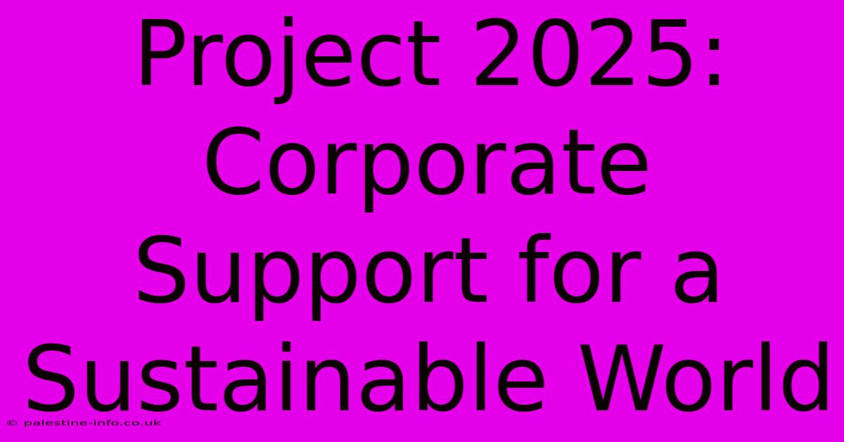 Project 2025: Corporate Support For A Sustainable World