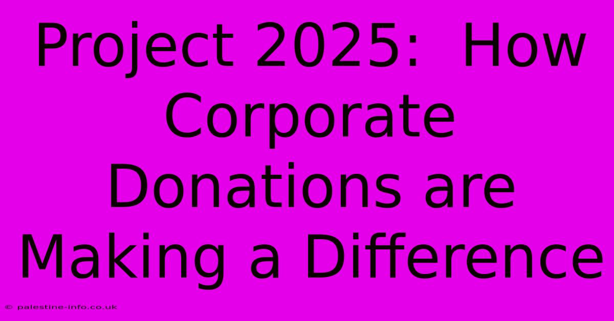 Project 2025:  How Corporate Donations Are Making A Difference