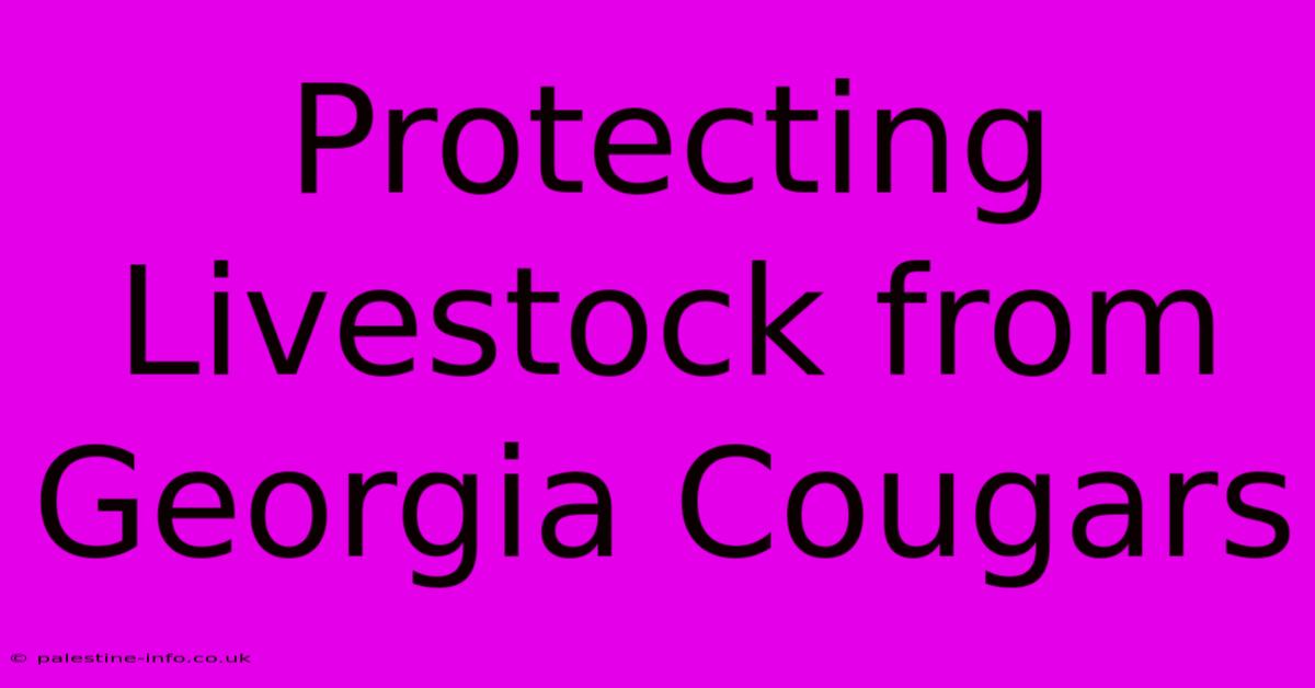 Protecting Livestock From Georgia Cougars