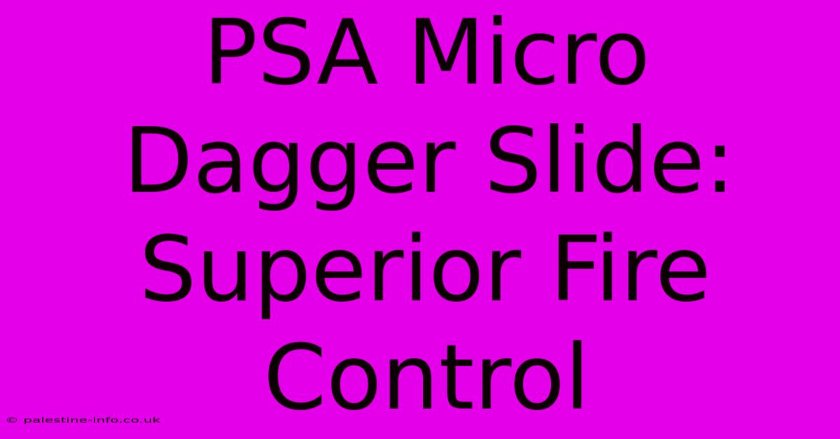 PSA Micro Dagger Slide: Superior Fire Control