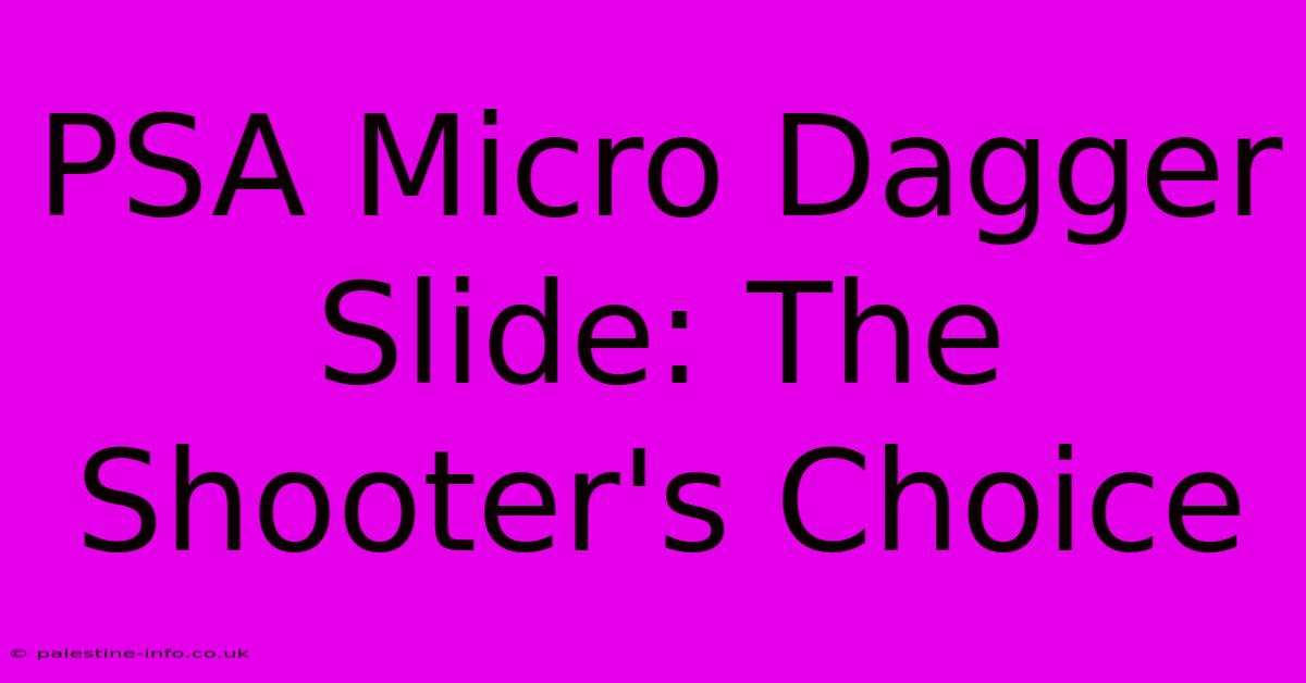 PSA Micro Dagger Slide: The Shooter's Choice