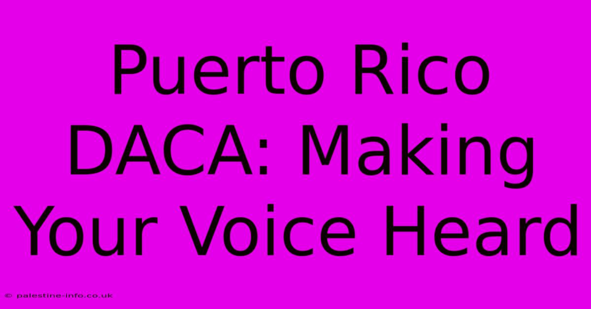 Puerto Rico DACA: Making Your Voice Heard