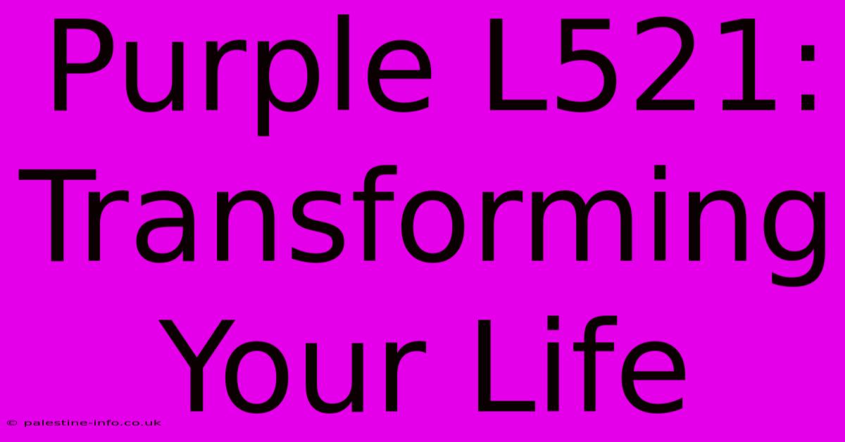 Purple L521: Transforming Your Life