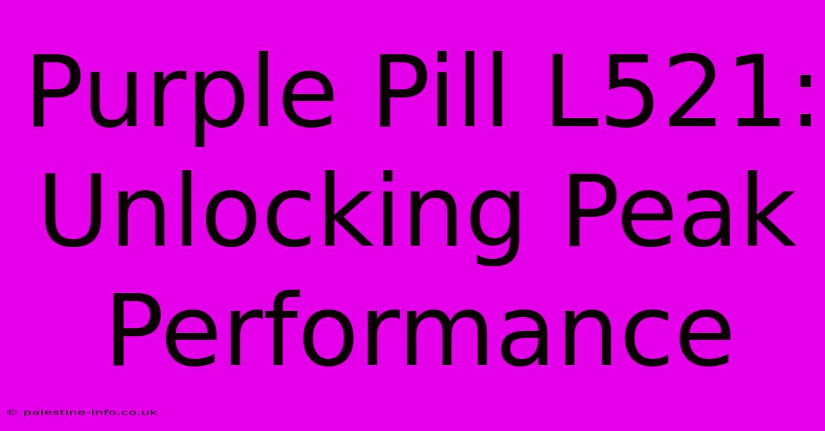 Purple Pill L521:  Unlocking Peak Performance