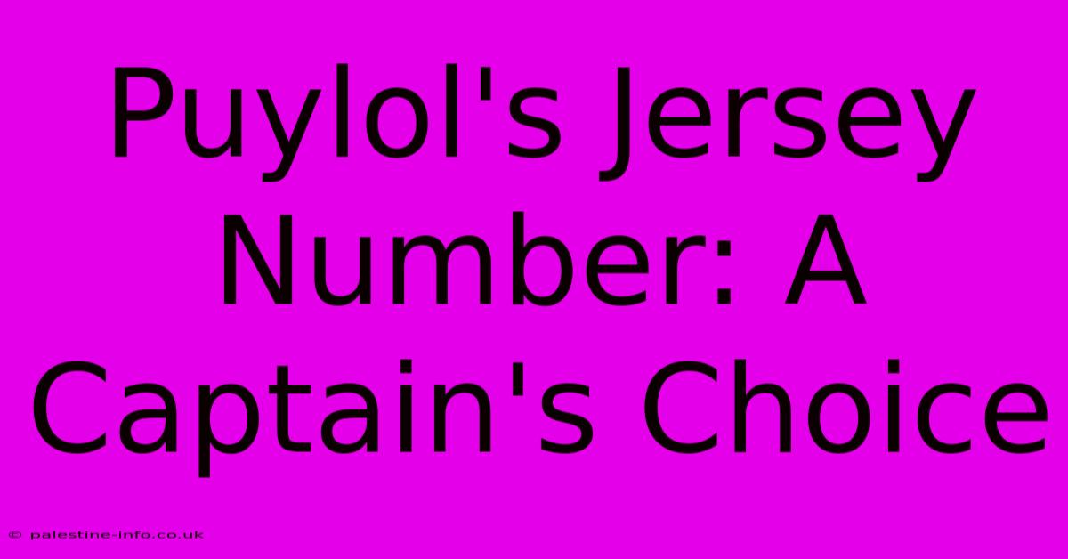 Puylol's Jersey Number: A Captain's Choice