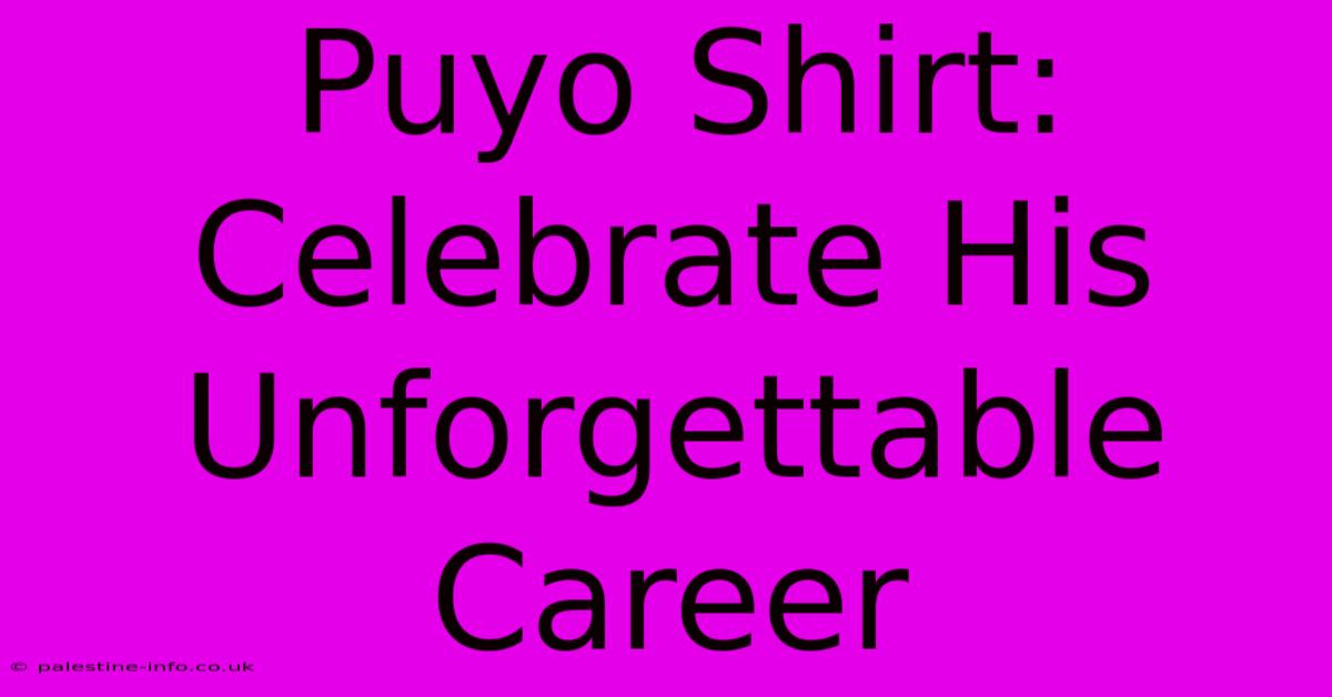 Puyo Shirt: Celebrate His Unforgettable Career